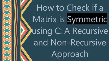 How to Check if a Matrix is Symmetric using C: A Recursive and Non-Recursive Approach