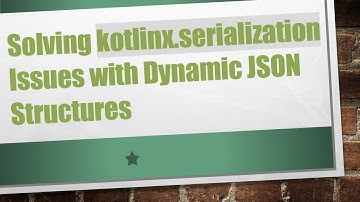 Solving kotlinx.serialization Issues with Dynamic JSON Structures