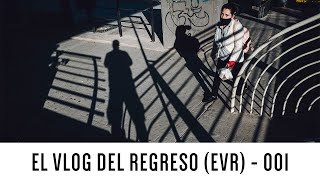 El Vlog del Regreso (EVR) - 001 - Introducción