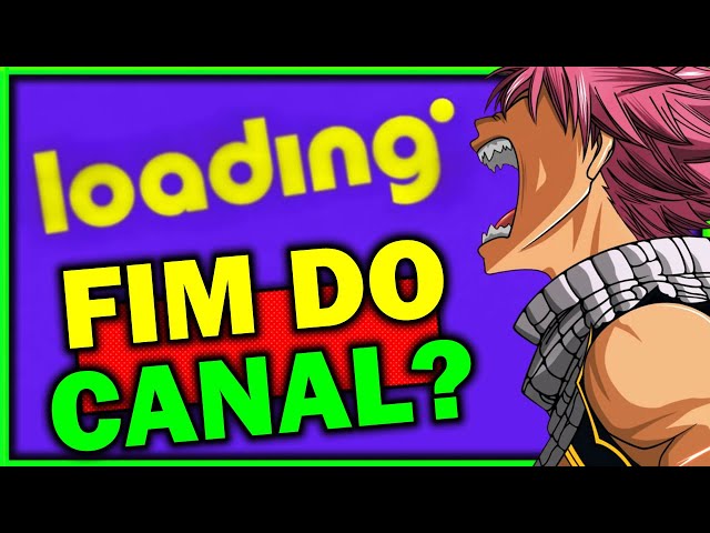 FIM DA LOADING! O que vai acontecer com Fairy Tail DUBLADO sem a Loading!?  RETORNO em breve!? 