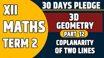 Three Dimensional Geometry Part 12 | Coplanarity of Two Lines | Class 12th Term 2 Maths