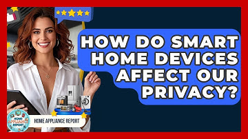 How Do Smart Home Devices Affect Our Privacy? | Home Appliance Report