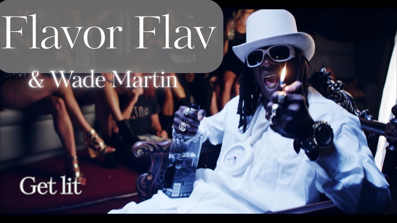 Wade Martin Flavor Flav Get Lit OFFICIAL MUSIC VIDEO YouTube