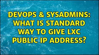 Celebrity DevOps & SysAdmins: What is standard way to give LXC public IP address? Profile