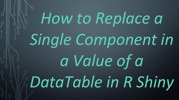How to Replace a Single Component in a Value of a DataTable in R Shiny