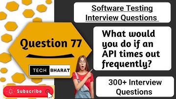 What  you do if an API times out frequently? Software testing interview questions 2025 | Tech Bharat
