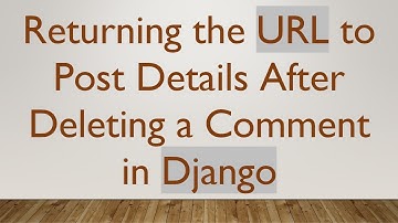 Returning the URL to Post Details After Deleting a Comment in Django