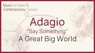 Say Something (A Great Big World & Christina Aguilera) - Piano Version for adagio ballet exercise chords