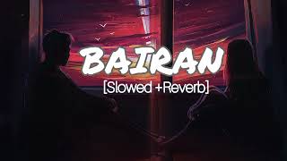 Bairan Slowed Reverb Banjaare Gurie, Roni Lofi