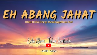 EH ABANG JAHAT - Ecko Show x Intan Lembata [Lirik Lagu] | TIKTOK | Viral