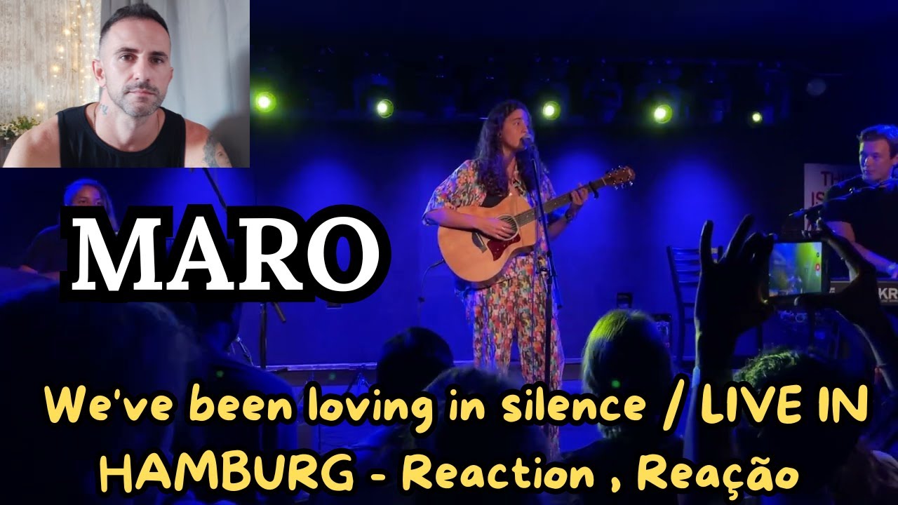 MARO -  We've been loving in silence / LIVE IN HAMBURG - Reaction , Reação
