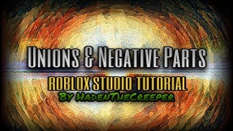 Unions and Negative Parts - Roblox Studio Tutorial