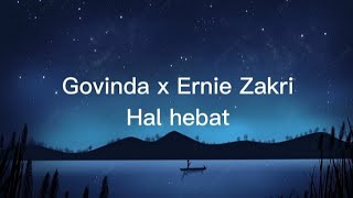 Govinda x Ernie Zakri - "Hal hebat" (Lirik)