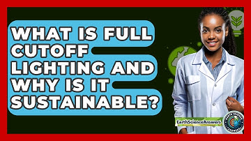 What Is Full Cutoff Lighting And Why Is It Sustainable? - Earth Science Answers