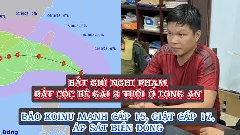 Bắt cóc con gái của bạn đòi tiền chuộc 2 tỷ; Bão Koinu giật cấp 17 | Tin nóng 12H