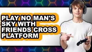 How to Play No Man's Sky with Friends Cross Platform (NEW 2025)