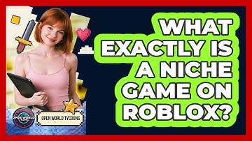 What Exactly Is A Niche Game On Roblox? - Open World Tycoons