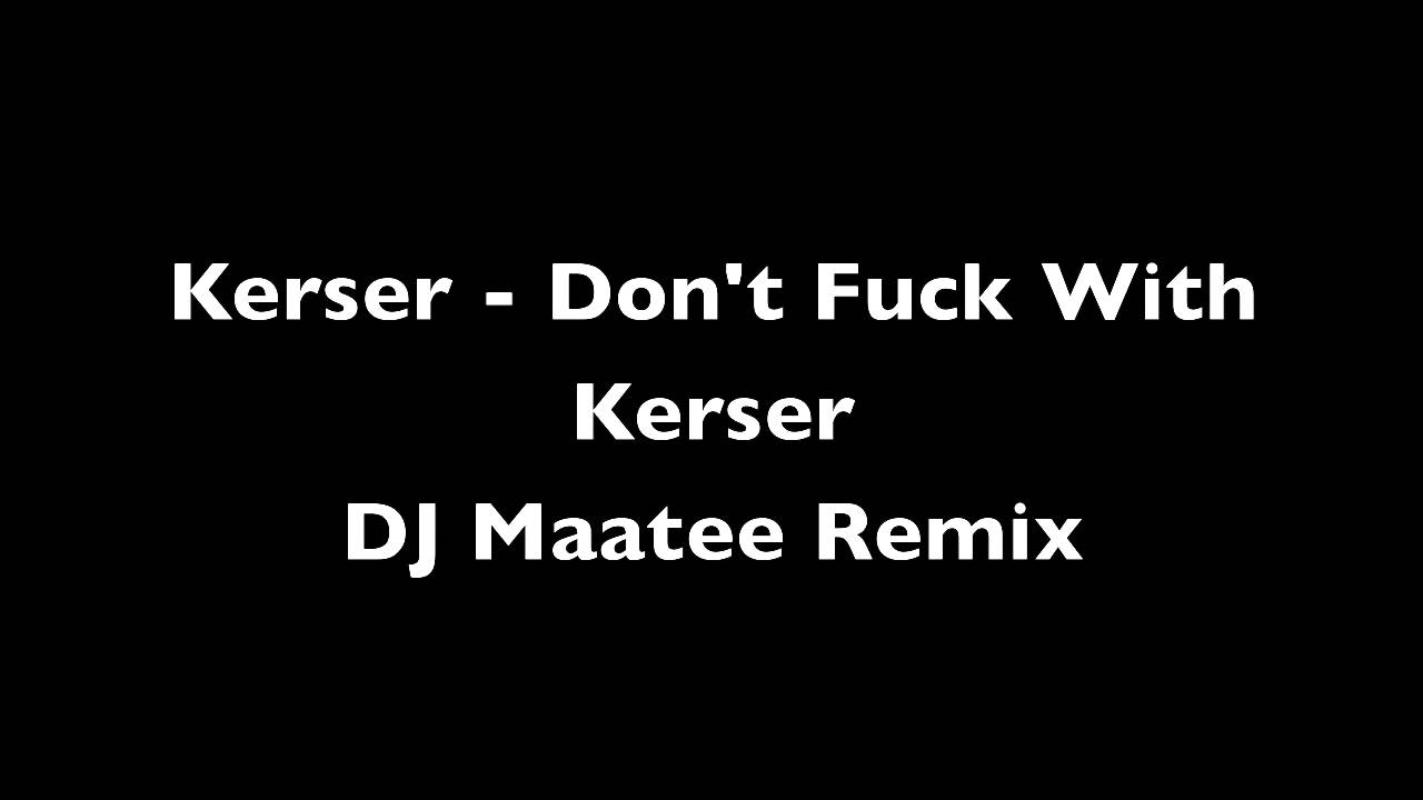 Don't Fuck with Kerser - DJ Maatee Remix