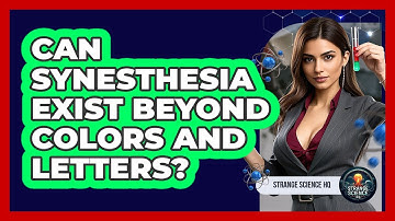 Can Synesthesia Exist Beyond Colors And Letters? - Strange Science HQ