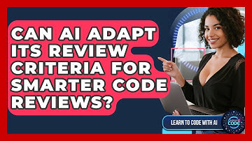 Can AI Adapt Its Review Criteria For Smarter Code Reviews? - Learning To Code With AI