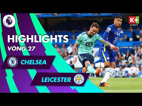 CHELSEA - LEICESTER: ĐÔI CÔNG MÁU LỬA, TOÀN NHỮNG SIÊU PHẨM | NGOẠI HẠNG ANH 21/22