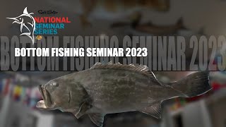 National Seminar Series 2023 SEASON - Episode 11 - Bottom Fishing