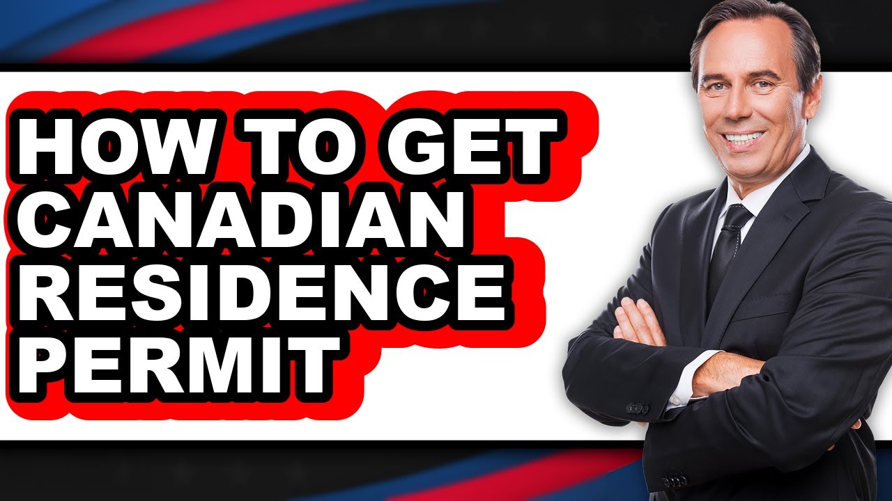 How to Get Canadian Residence Permit - Full Guide