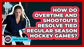 How Do Overtime And Shootouts Resolve Tied Regular Season Hockey Games? - Hockey Fan Network