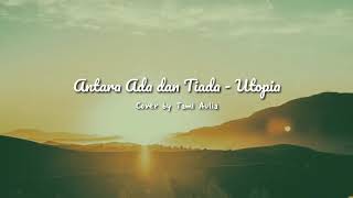 Antara Ada dan Tiada - Utopia (Lirik) Cover by Tami Aulia