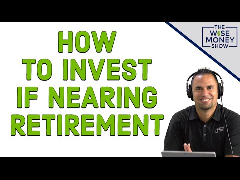 How To Invest If Nearing Retirement