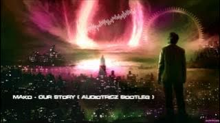 Mako - Our Story (Audiotricz Bootleg) [HQ Free]