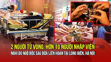 2 người tử vong, hơn 10 người nhập viện nghi do ngộ độc sau bữa liên hoan tại Long Biên, Hà Nội