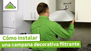 Cómo instalar una campana decorativa filtrante | Guía paso a paso | LEROY MERLIN