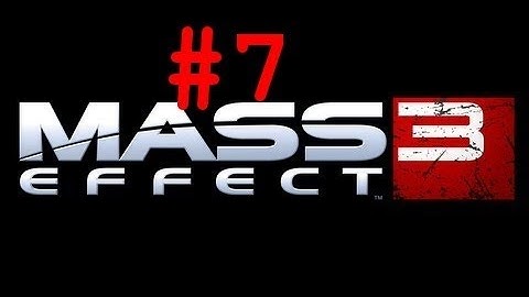 Mass Effect 3 - Gameplay Walkthrough: Story - Part 7 (X360/PS3/PC) [HD]