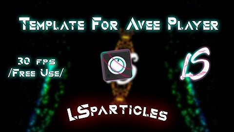 Template For Avee Player // By @LuyxLS [LSparticles] Reupload 2019