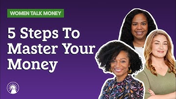 5 Key Steps To Master Your Money | Women Talk Money | Fidelity Investments