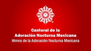 Cantoral de la Adoración Nocturna Mexicana | Himno de la Adoración Nocturna Mexicana (Letra+Canción)