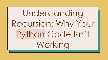 Understanding Recursion: Why Your Python Code Isn’t Working
