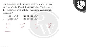 The d-electron configurations of Cr2+, Mn2+, Fe2+ and Co2+ are d4, d5, d6 and d7 respectively. W....