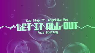 Kap Slap ft. Angelika Vee - Let It All Out (FUZE BOOTLEG)