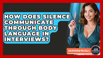 How Does Silence Communicate Through Body Language In Interviews? - Job Interview Pro Skills