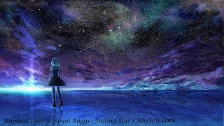 Raphael Lake & Royal Baggs | Falling Star | NIGHTCORE