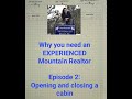 Why you need an EXPERIENCED Mountain Realtor. Episode 2: Opening and closing a cabin.