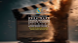 Gara Gara Fanatik Madzhab Hadits Shahih Ditolak - Penggalan Kajian - Ust Badru Salam, Lc