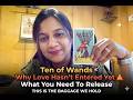 Ten of Wands ⚠️ Why Love Hasn’t Entered Yet | What You Need To Release