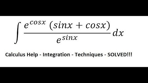 Calculus Help: ∫ (e^cosx  (sinx+cosx))/e^sinx  dx - Integration by substitution