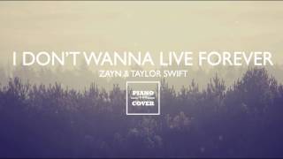 I DONT WANNA LIVE FOREVER - ZAYN AND TAYLOR SWIFT | PIANO COVER