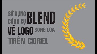 Sử Dụng Công Cụ Blend Vẽ Logo Bông Lúa Trên Corel L 3Đô Official - Youtube