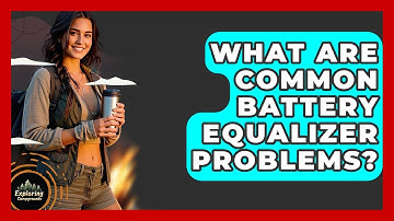 What Are Common Battery Equalizer Problems? - Exploring Campgrounds