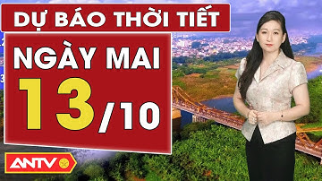 Dự báo thời tiết mới nhất ngày mai 13/10: Bắc Bộ mưa rải rác, Nam Bộ có nắng | ANTV